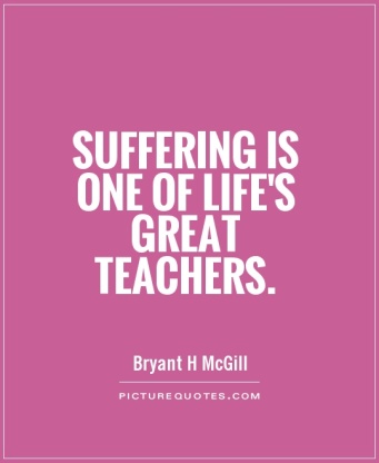 suffering-is-one-of-lifes-great-teachers-quote-1